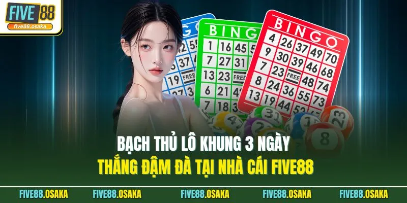 Bạch Thủ Lô Khung 3 Ngày Thắng Đậm Đà Tại Nhà Cái Five88