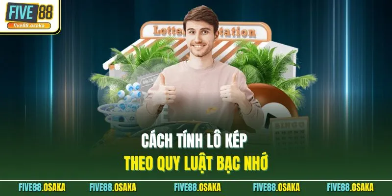 Cách tính lô kép theo quy luật bạc nhớ