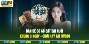 Dàn Đề 60 Số Bất Bại Nuôi Khung 3 Ngày - Chơi Hay Tại Five88