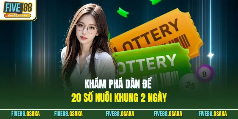 Khám phá dàn đề 20 số nuôi khung 2 ngày