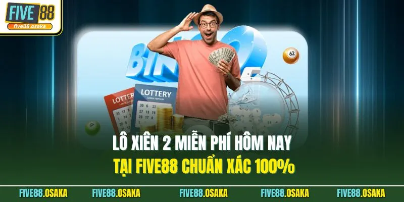Lô Xiên 2 Miễn Phí Hôm Nay Tại Five88 Chuẩn Xác 100%