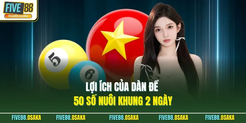 Lợi ích của dàn đề 50 số nuôi khung 2 ngày