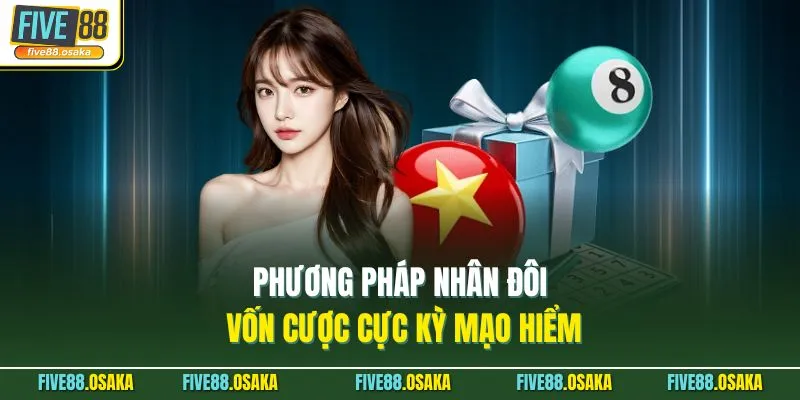 Phương pháp nhân đôi vốn cược cực kỳ mạo hiểm