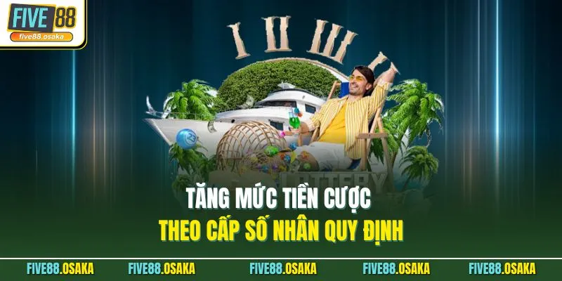 Tăng mức tiền cược theo cấp số nhân quy định