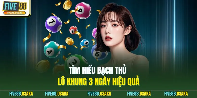 Tìm hiểu bạch thủ lô khung 3 ngày hiệu quả