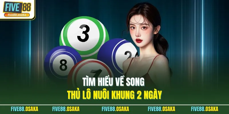 Tìm hiểu về song thủ lô nuôi khung 2 ngày